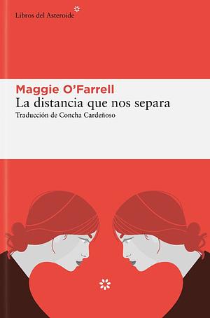 La distancia que nos separa by Maggie O'Farrell