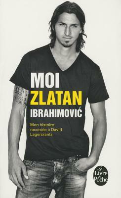 Moi, Zlatan Ibrahimovic by Zlatan Ibrahimovic