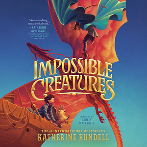 Impossible Creatures by Katherine Rundell