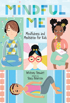 Mindful Me: Mindfulness and Meditation for Kids by Stacy Peterson, Whitney Stewart