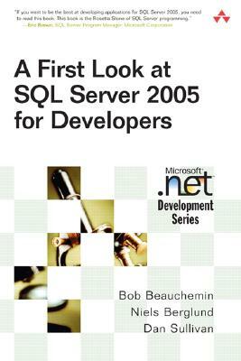 A First Look at SQL Server 2005 for Developers by Niels Berglund, Bob Beauchemin, Dan Sullivan