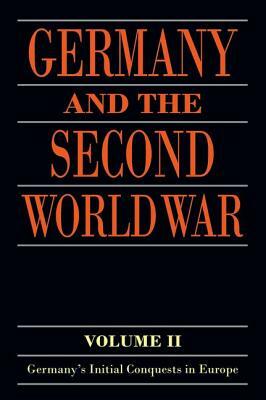 Germany and the Second World War: Volume II: Germany's Initial Conquests in Europe by 