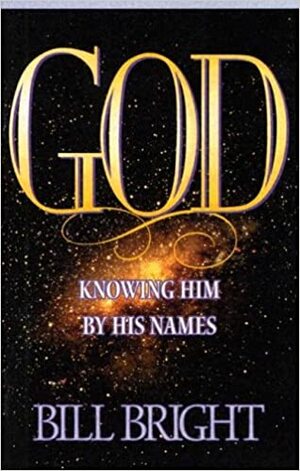 God: 13 Steps to Discovering His Attributes by Bill Bright