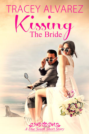 Kissing The Bride by Tracey Alvarez