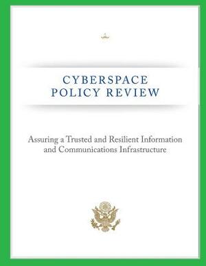 Cyberspace Policy Review: Assuring a Trusted and Resilient Information and Communications Infrastructure by Federal Communications Commission