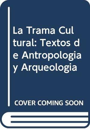 La trama cultural: textos de antropología y arqueología by Mariano Garreta