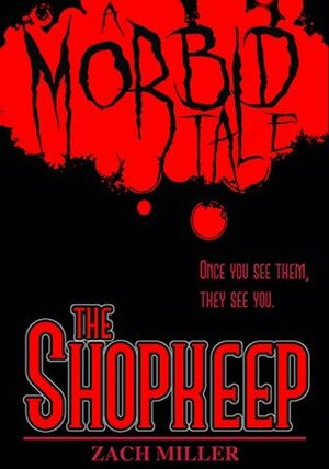 The Shopkeep : A Morbid Tale (The Morbid Tales Book 1) by Zachery Miller