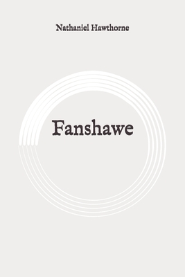 Fanshawe: Original by Nathaniel Hawthorne