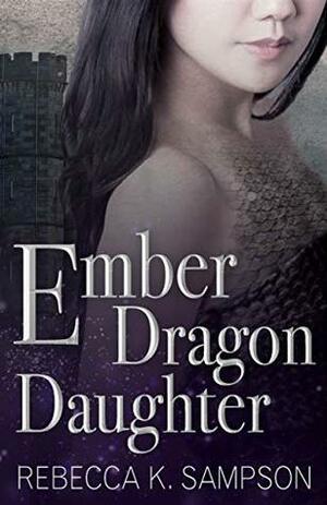 Ember Dragon Daughter by Rebecca K. Sampson