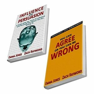 Influence and Persuasion - You Can Agree or You Can Be Wrong: Reading People 101: A Guide With 25+ Tricks To Read, Influence And Persuade The Person You ... & Interactions Communications Skills) by Emma Jones, Zach Raymond