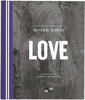 Love: The Words and Inspiration of Mother Teresa by Mother Teresa