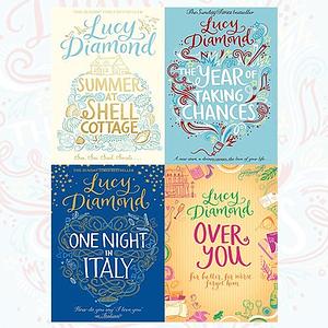 Lucy Diamond 4 Book Bundle: Summer at Shell Cottage / The Year of Taking Chances / One Night in Italy / Over You by Lucy Diamond