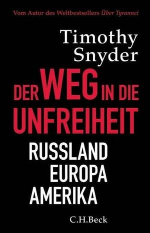 Der Weg in die Unfreiheit: Russland - Europa - Amerika by Timothy Snyder