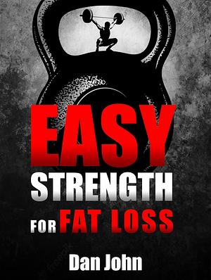 Easy Strength for Fat Loss by Dan John