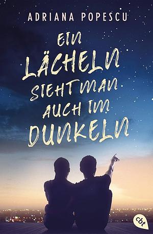 Ein Lächeln sieht man auch im Dunkeln by Adriana Popescu, Adriana Popescu