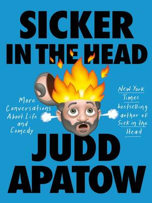 Sicker in the Head: More Conversations about Life and Comedy by Judd Apatow