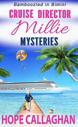 Millie's Cruise Ship Mysteries: Bamboozled in Bimini (Cruise Director Millie Mysteries Book 2) by Hope Callaghan