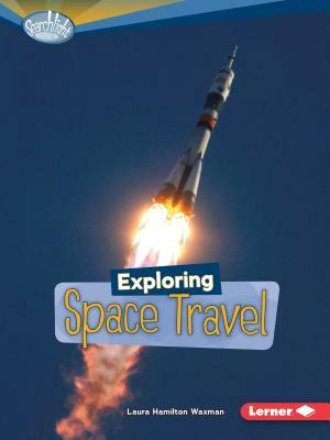 Exploring Space Travel by Laura Hamilton Waxman