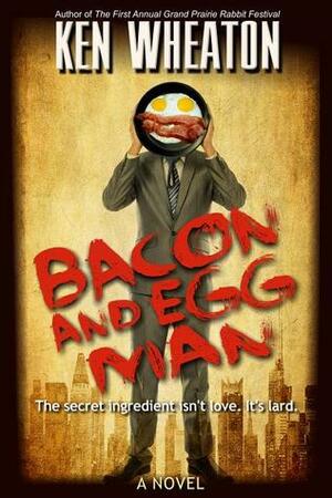 Bacon and Egg Man by Ken Wheaton