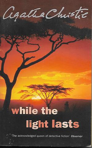 While the Light Lasts by Agatha Christie
