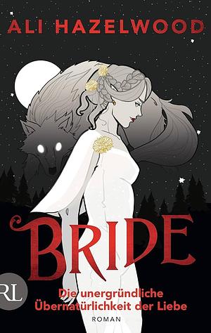 Bride – Die unergründliche Übernatürlichkeit der Liebe by Ali Hazelwood
