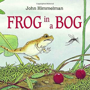 Frog in a Bog by John Himmelman