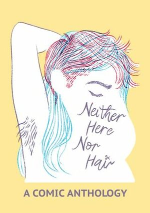 Neither Here Nor Hair by Natalia Zajaz, Leonie Brialey, Soolagna Majumdar, Sarah Catherine Firth, Michel Gerencir, Sarah Firth, Danikah Harrison, Alex E Clark, Sarah Winifred Searle, Claire Murray, Ele Jenkins, Emm J, Alyce Sarich, Alisha Jade