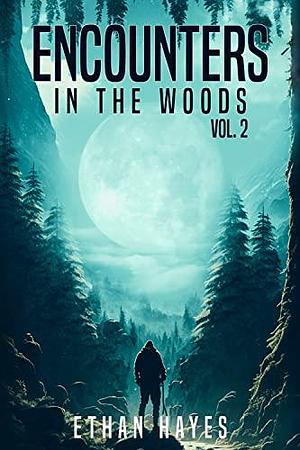 Encounters in the Woods: Volume 2 by Ethan Hayes, Ethan Hayes
