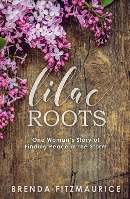 Lilac Roots: One Woman's Story of Finding Peace in the Storm by Brenda Fitzmaurice