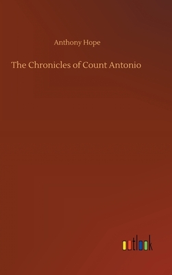 The Chronicles of Count Antonio by Anthony Hope