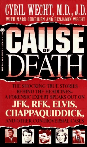 Cause of Death by Cyril H. Wecht, Benjamin Wecht, Mark Curriden, F. Lee Bailey