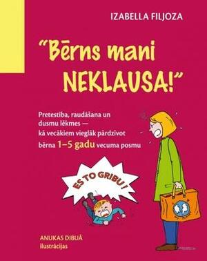 Bērns mani neklausa! by Isabelle Filliozat