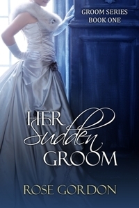 Her Sudden Groom by Rose Gordon