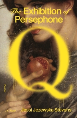 The Exhibition of Persephone Q by Jessi Jezewska Stevens