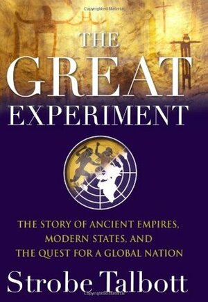 The Great Experiment: The Story of Ancient Empires, Modern States, and the Quest for a Global Nation by Strobe Talbott