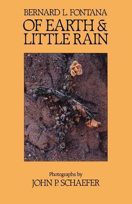 Of Earth and Little Rain: The Papago Indians by Bernard L. Fontana