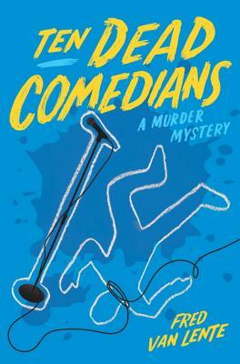 Ten Dead Comedians: A Murder Mystery by Fred Van Lente