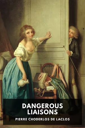 Dangerous Liaisons by Pierre Choderlos de Laclos