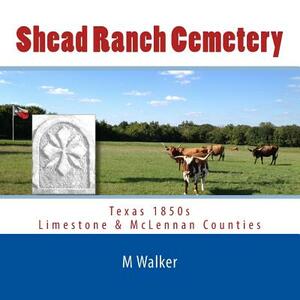 Shead Ranch Cemetery by M. Walker, A. M. Walker