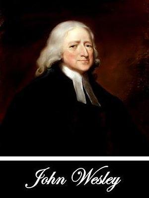 A PLAIN ACCOUNT OF CHRISTIAN PERFECTION by John Wesley, John Wesley, Thomas Jackson