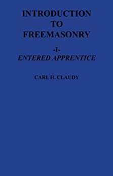 Introduction to Freemasonry I - Entered Apprentice by Donald E. Kehler, Carl H. Claudy
