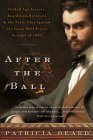 After the Ball: Gilded Age Secrets, Boardroom Betrayals, and the Party That Ignited the Great Wall Street Scandal of 1905 by Patricia Beard