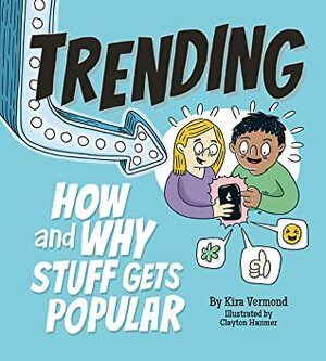 Trending: How and Why Stuff Gets Popular by Clayton Hanmer, Kira Vermond