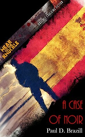A Case Of Noir (Near To The Knuckle #8) by Paul D. Brazill