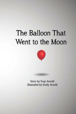 The Balloon That Went to the Moon by Evan Arnold