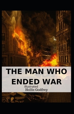 The Man Who Ended War Illustrated by Hollis Godfrey