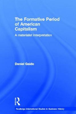 The Formative Period of American Capitalism: A Materialist Interpretation by Daniel Gaido