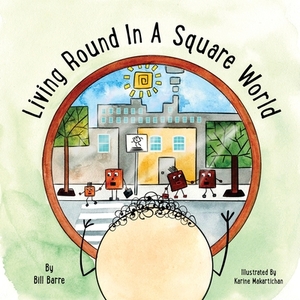 Living Round In A Square World by Bill Barre