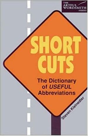 Short Cuts: The Dictionary of Useful Abbreviations by Steven Racek Kleinedler