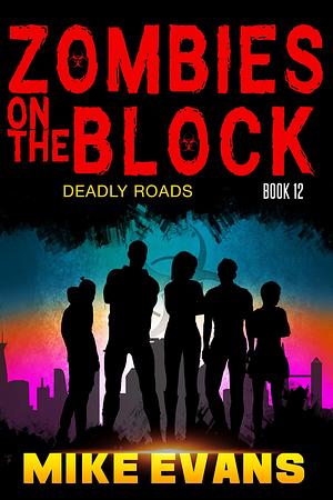 Deadly Roads: A Zombie Survival Thriller by Mike Evans, Mike Evans